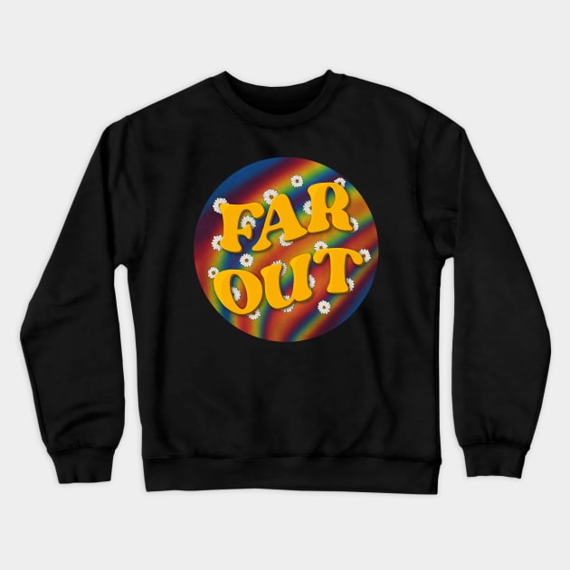 Far Out Crewneck Sweatshirt by BugHellerman